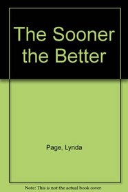 The Sooner the Better