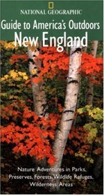 National Geographic Guide to America's Outdoors: New England (National Geographic Guide to America's Outdoors)