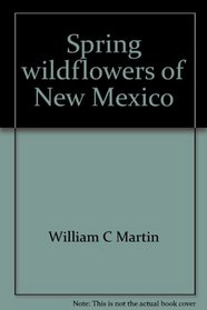 Spring wildflowers of New Mexico (The New Mexico natural history series)