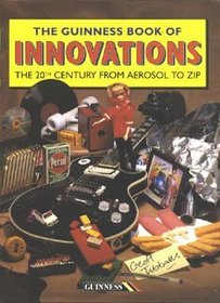 The Guinness Book of Innovations: The 20th Century from Aerosol to Zip