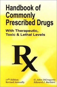 Handbook of Commonly Prescribed Drugs With Therapeutic Toxic and Lethal Levels