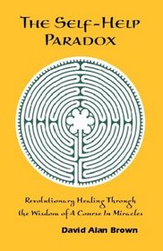 The Self-Help Paradox: Revolutionary Healing Through the Wisdom of a Course in Miracles