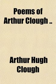 Poems of Arthur Clough ..
