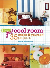 CosmoGIRL Cool Room: 35 Make-It-Yourself Projects