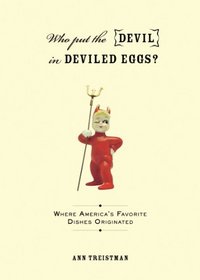 Who Put the Devil in Deviled Eggs?: Where America's Favorite Dishes Originated