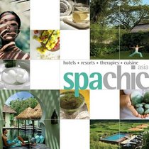 Spa Chic Asia: Spas Receips Treatments (Chic Destination)