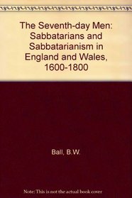 The Seventh-day Men: Sabbatarians and Sabbatarianism in England and Wales, 1600-1800