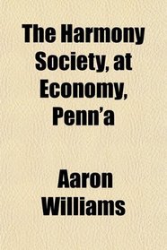 The Harmony Society, at Economy, Penn'a