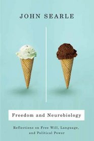 Freedom And Neurobiology: Reflections on Free Will, Language, And Political Power (Columbia Themes in Philosophy)