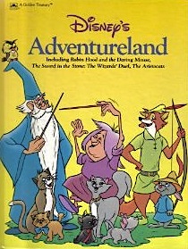Disney's adventureland: Including Robin Hood and the daring mouse, The sword in the stone, The wizards' duel, The Aristocats (A Golden treasury)