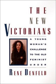 The New Victorians : A Young Woman's Challenge to the Old Feminist Order