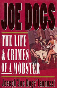 Joe Dogs: The Life & Crimes of a Mobster