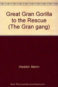 Great Gran Gorilla To The Rescue (The Gran Gang)