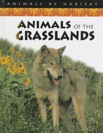 Animals of the Grasslands (Animals By Habitat)