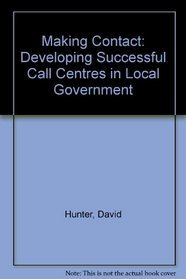 Making Contact: Developing Successful Call Centres in Local Government