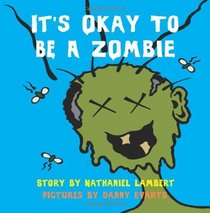 It's Okay to be a Zombie: An Unchildren's Book