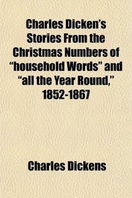 Charles Dicken's Stories From the Christmas Numbers of 