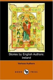 Stories by English Authors: Ireland (Dodo Press)