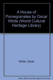 A House of Pomegranates by Oscar Wilde (World Cultural Heritage Library)