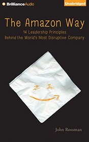 The Amazon Way: 14 Leadership Principles Behind the World's Most Disruptive Company