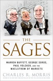 The Sages: Warren Buffett, George Soros, Paul Volcker, and the Maelstrom of Markets