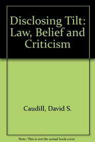 Disclosing Tilt: Law, Belief and Criticism