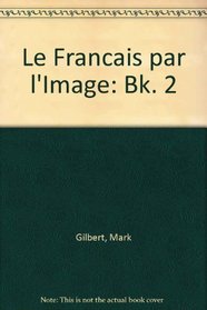 Le Francais par l'Image: Bk. 2