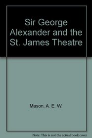 Sir George Alexander and the St. James Theatre