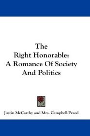 The Right Honorable: A Romance Of Society And Politics