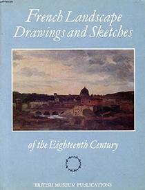 French landscape drawings and sketches of the eighteenth century: Catalogue of a loan exhibition from the Louvre and other French museums at the Department ... and Drawings in the British Museum, 1977