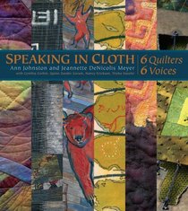 Speaking in Cloth: 6 Quilters, 6 Voices