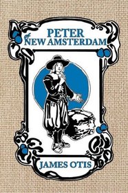 Peter of New Amsterdam: A story of Old New York