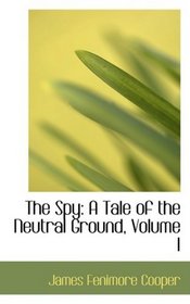The Spy: A Tale of the Neutral Ground, Volume I