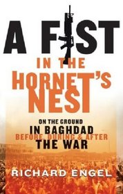 A Fist in the Hornet's Nest: On the Ground in Baghdad Before, During  After the War