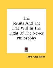 The Jesuits And The Free Will In The Light Of The Newer Philosophy