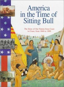 America in the Time of Sitting Bull: 1840 To 1890 (America in the Time Of...(Hardcover))