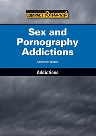 Sex and Pornography Addictions (Compact Research: Addictions)