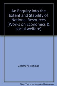 An Enquiry into the Extent and Stability of National Resources (Economics and Social Welfare)