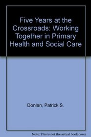 Five Years at the Crossroads: Working Together in Primary Health and Social Care