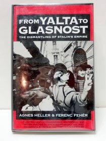 From Yalta to Glasnost: The Dismantling of Stalin's Empire