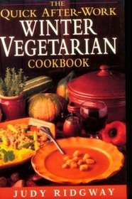 Quick After-Work Winter Vegetarian Cookbook (Quick After-Work Cookbook Series)
