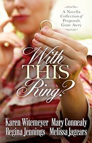 With This Ring?: A Novella Collection of Proposals Gone Awry