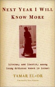 Next Year I Will Know More: Literacy and Identity Among Young Orthodox Women in Israel (Raphael Patai Series in Jewish Folklore and Anthropology)