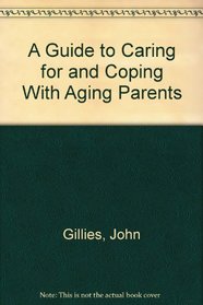 A Guide to Caring for and Coping With Aging Parents
