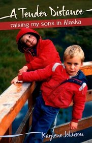 A Tender Distance: Raising My Sons in Alaska