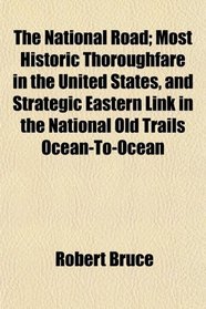 The National Road; Most Historic Thoroughfare in the United States, and Strategic Eastern Link in the National Old Trails Ocean-To-Ocean