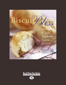 Biscuit Bliss: 101 Foolproof Recipes for Fresh and Fluffy Biscuit in Just Minutes