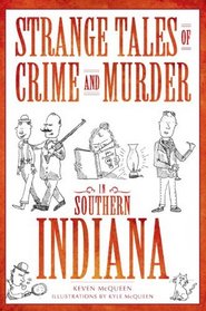 Strange Tales of Crime and Murder in Southern Indiana (True Crime)