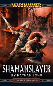 Shaman Slayer (Warhammer Gotrek & Felix 4)