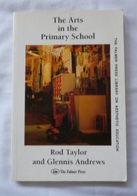 ARTS IN PRIMARY SCHOOL PB (The Falmer Press Library on Aesthetic Education)